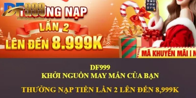 Thưởng Nạp Lần 2 | Tăng Thêm Giá Trị, Nhân Đôi Cơ Hội 2 Chương trình ưu đãi nhận thưởng nạp lần 2 tại DF999