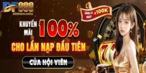 Khuyến Mãi Nạp Đầu - Nhận Thưởng Lớn Khi Cá Cược Tại DF999